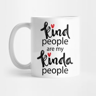 Kind people are my kinda people. Motivational quote. Mug